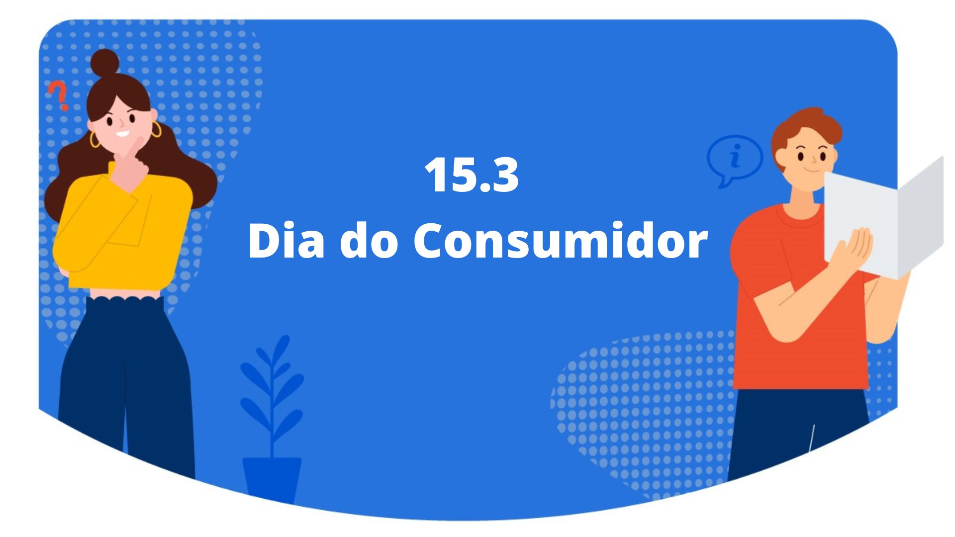 15.3 Dia do Consumidor