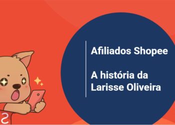 Afiliados Shopee vale a pena A historia inspiradora de Larisse Oliveira mostra que sim e1749758881996