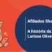 Afiliados Shopee vale a pena A historia inspiradora de Larisse Oliveira mostra que sim e1749758881996