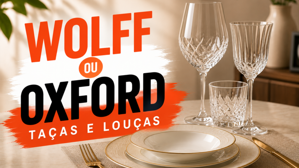 Wolff ou Oxford qual marca escolher para tacas e loucas