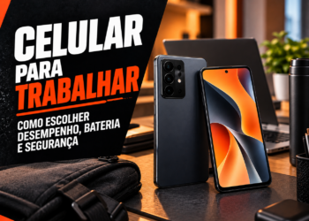 Celular para trabalhar como escolher desempenho bateria e seguranca