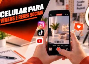 Celular para videos e redes sociais o que comparar antes de comprar